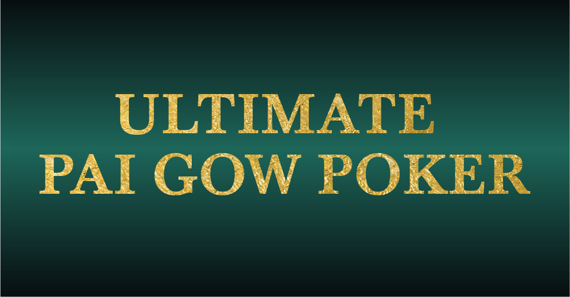 NEW AND EXCLUSIVE ULTIMATE PAI GOW POKER